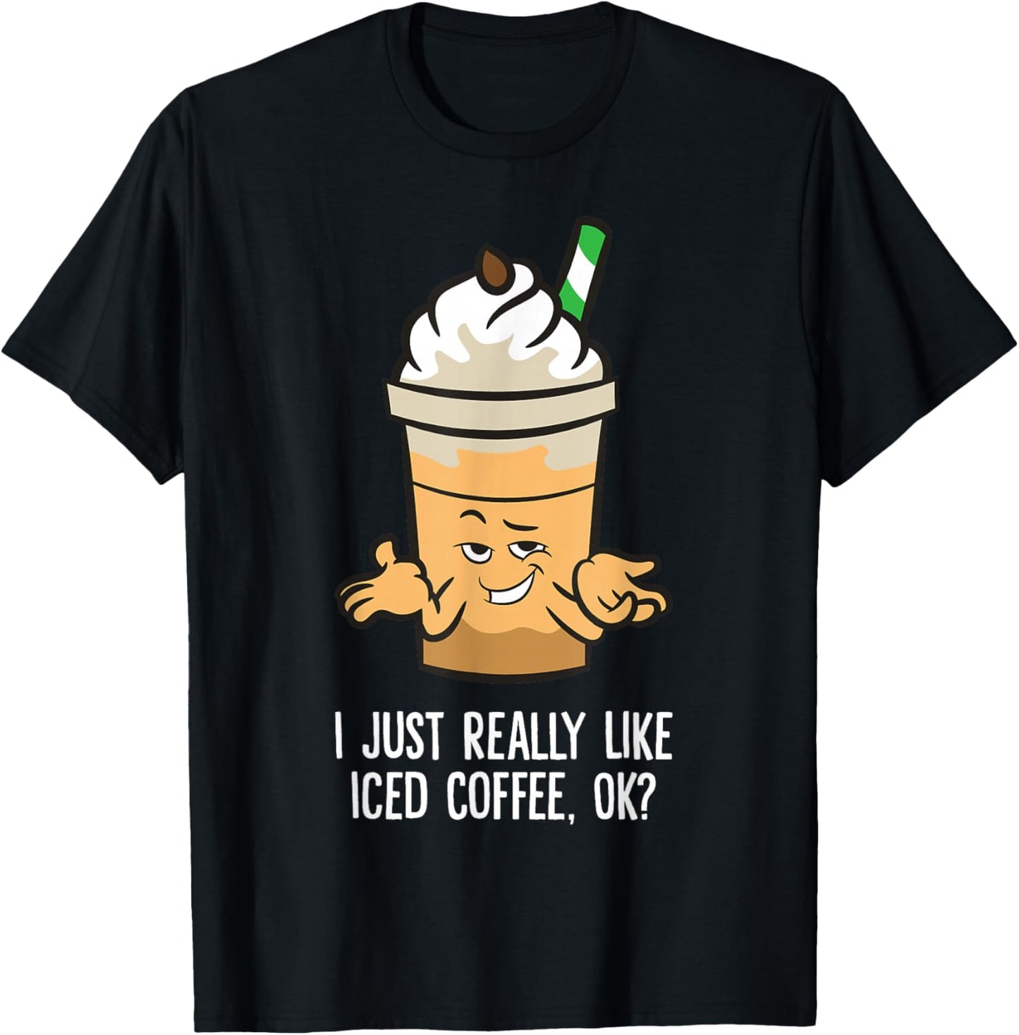 I Just Really Like Iced Coffee, Ok? Funny Iced Coffee T-Shirt - T-Shirt | Black
