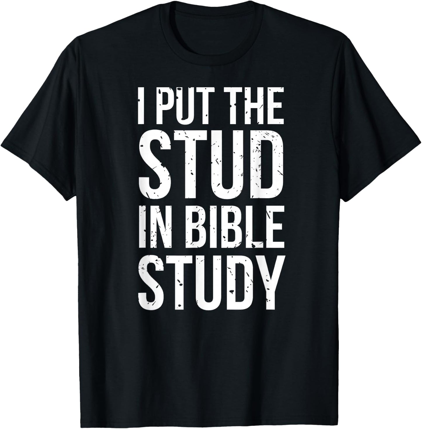 I Put The Stud In Bible Study Funny Christian Religious T-Shirt - T-Shirt | Black