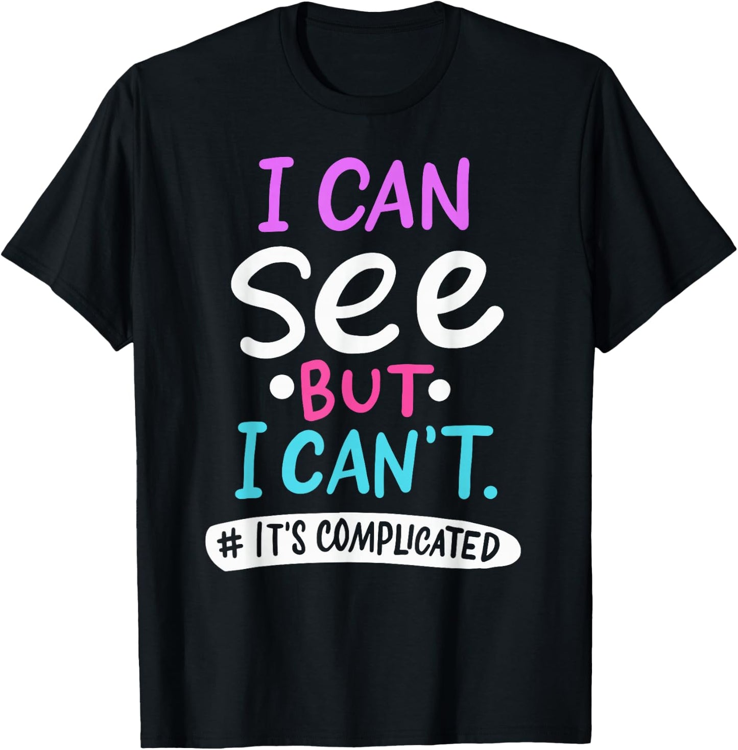 I Can See But It's Complicated Funny Low Vision Blind Person T-Shirt - T-Shirt | Black