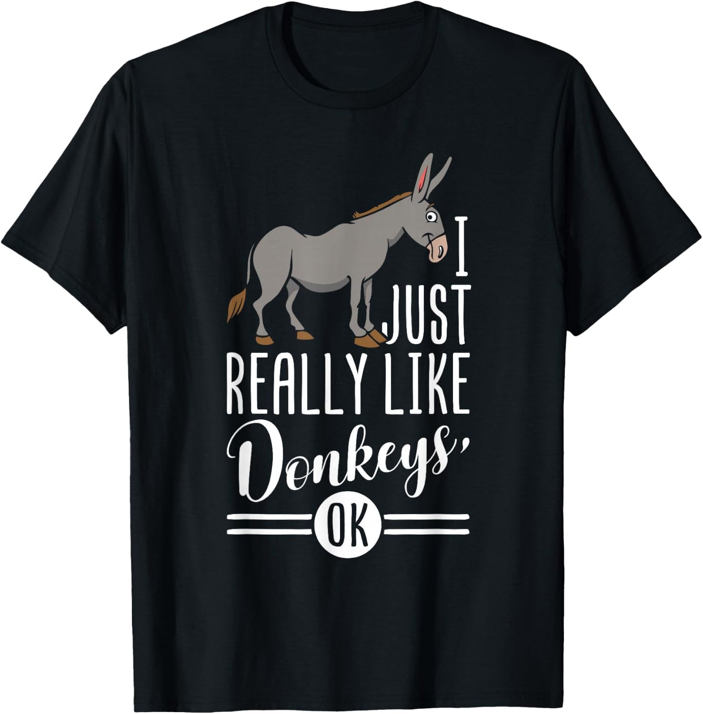 I Just Really Like Donkeys OK - Farmer & Donkey Lover Gift T-Shirt - T-Shirt | Black