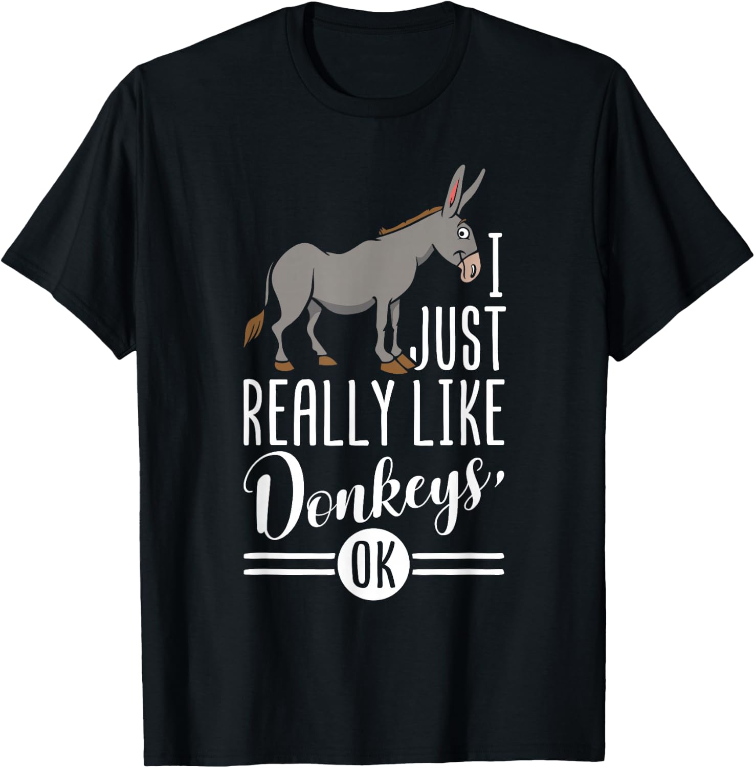 I Just Really Like Donkeys OK - Farmer & Donkey Lover Gift T-Shirt - T-Shirt | Black