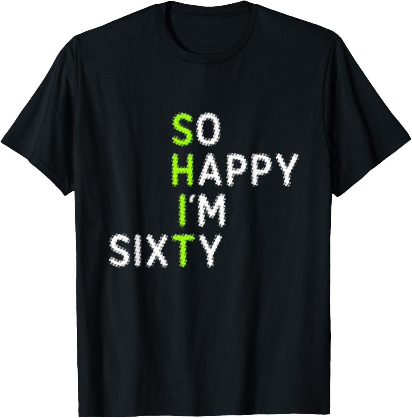 Funny 60th Birthday So Happy I'm Sixty Gag 60 Year Old T-Shirt - T-Shirt | Black