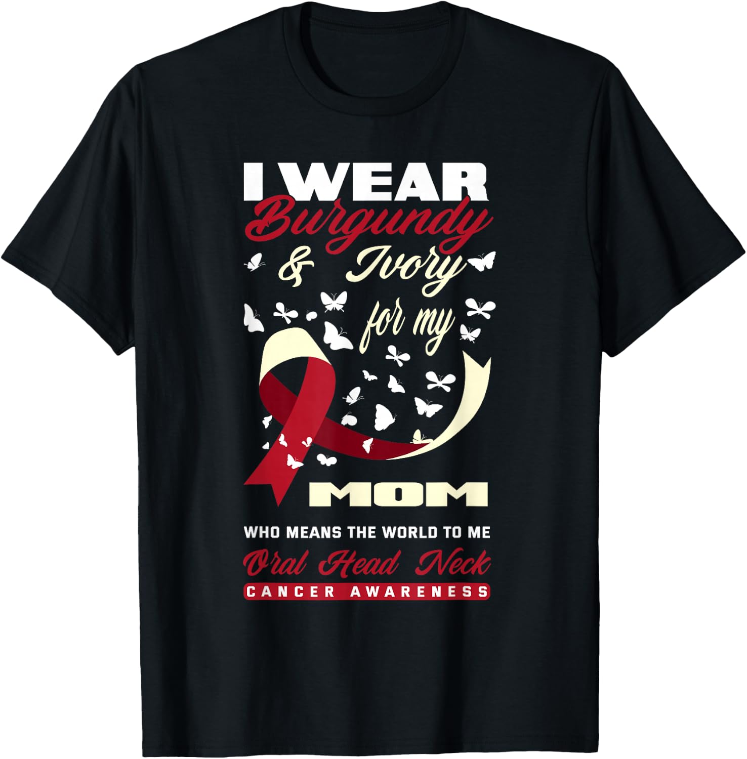 I Wear Burgundy & Ivory For My Mom Oral Head Neck Cancer T-Shirt - T-Shirt | Black