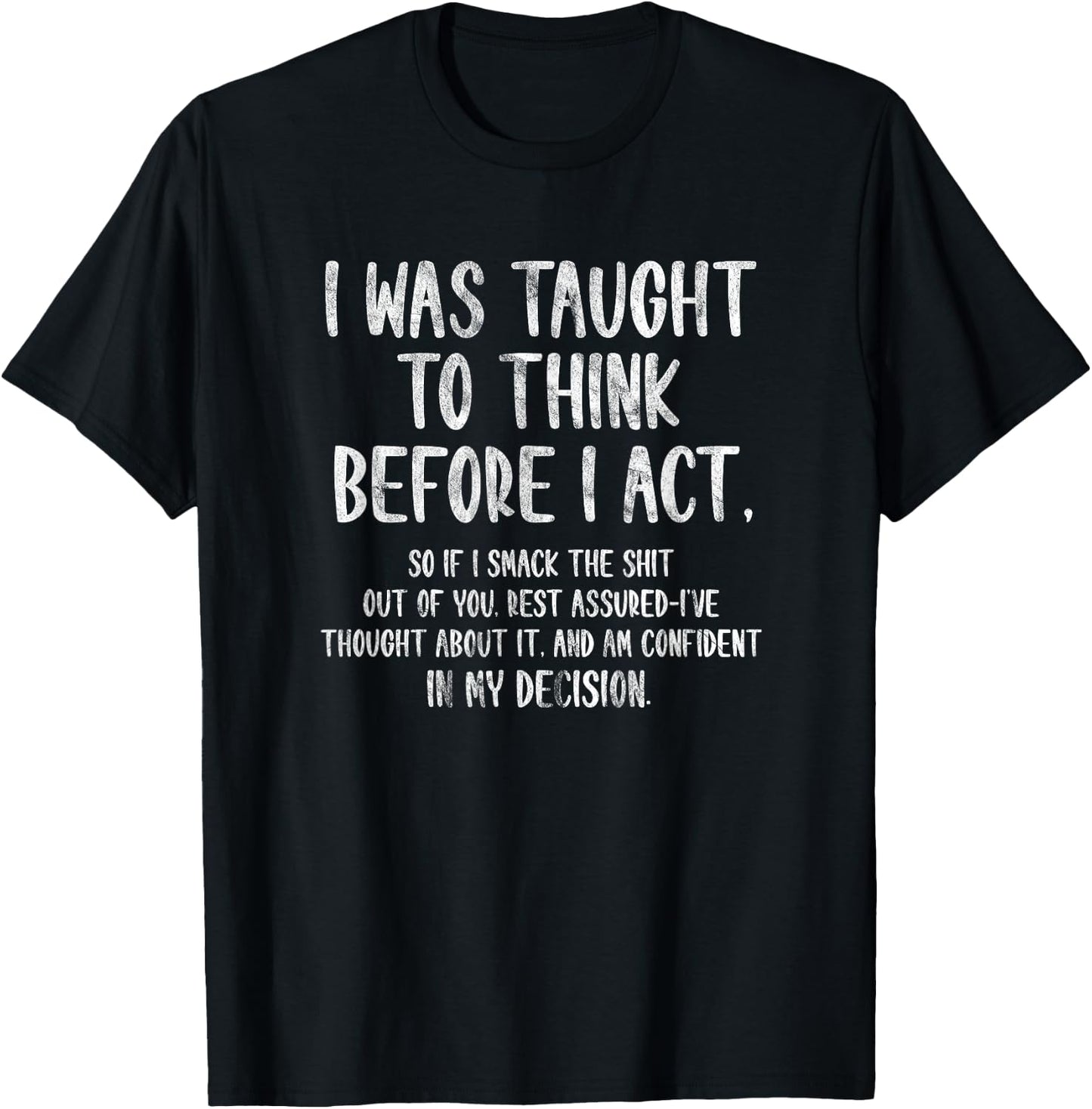 I Was Taught To Think Before I Act Funny Sarcasm Sarcastic T-Shirt - T-Shirt | Black