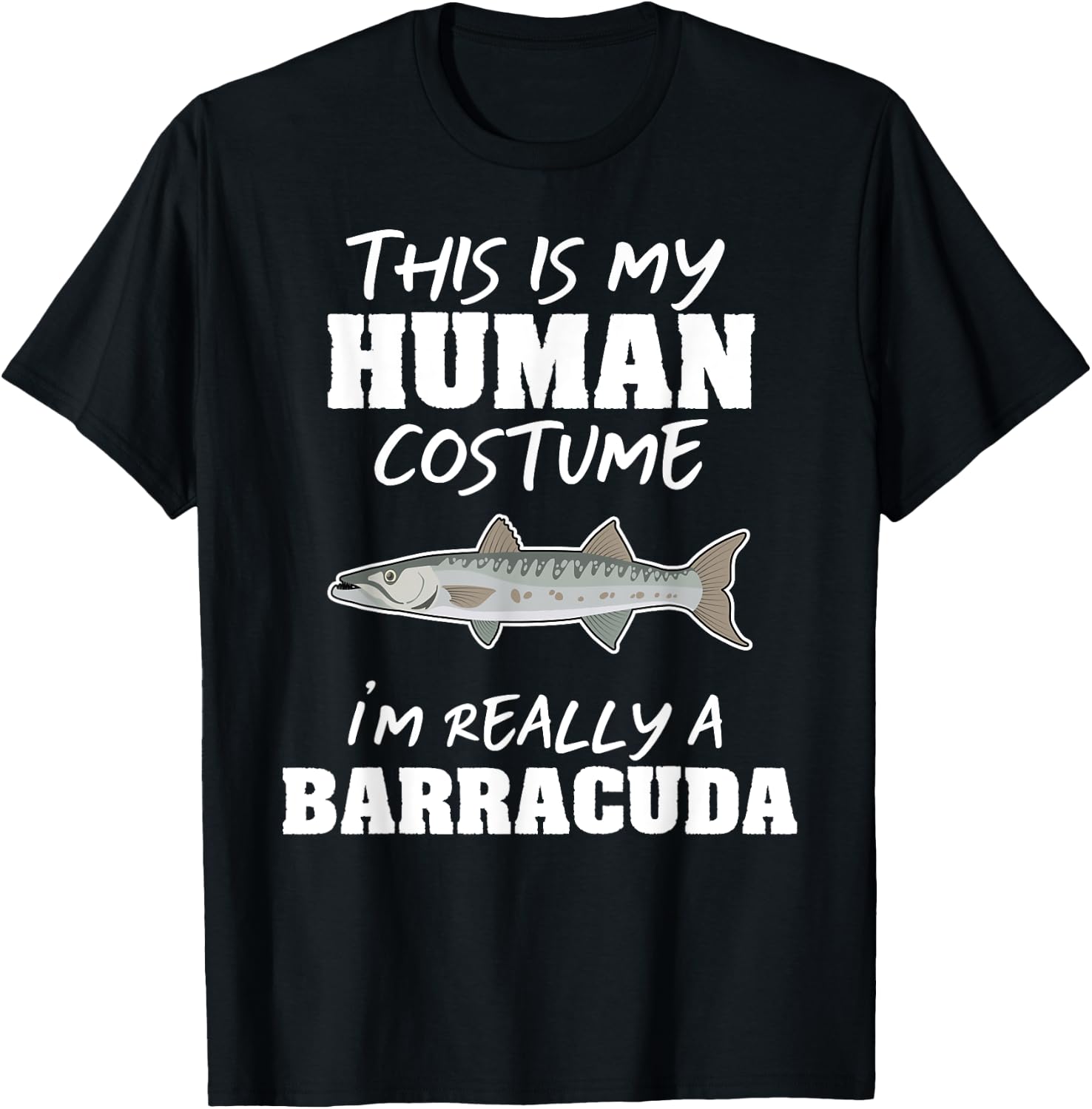This Is My Human Costume I'm Really A Barracuda Funny T-Shirt - T-Shirt | Black