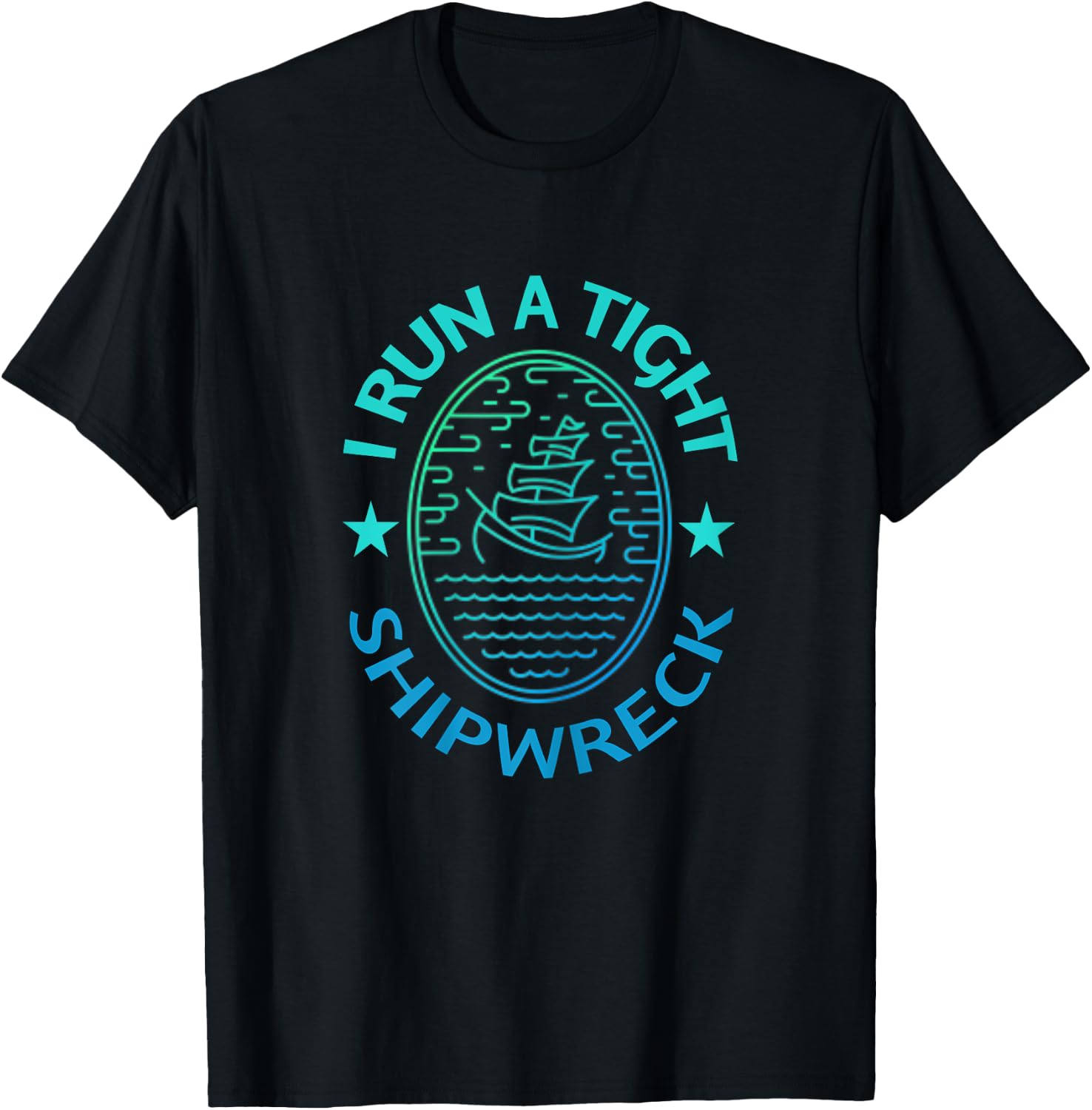 I Run A Tight Shipwreck Quote Cute Mother's Day Gift T-Shirt - T-Shirt | Black