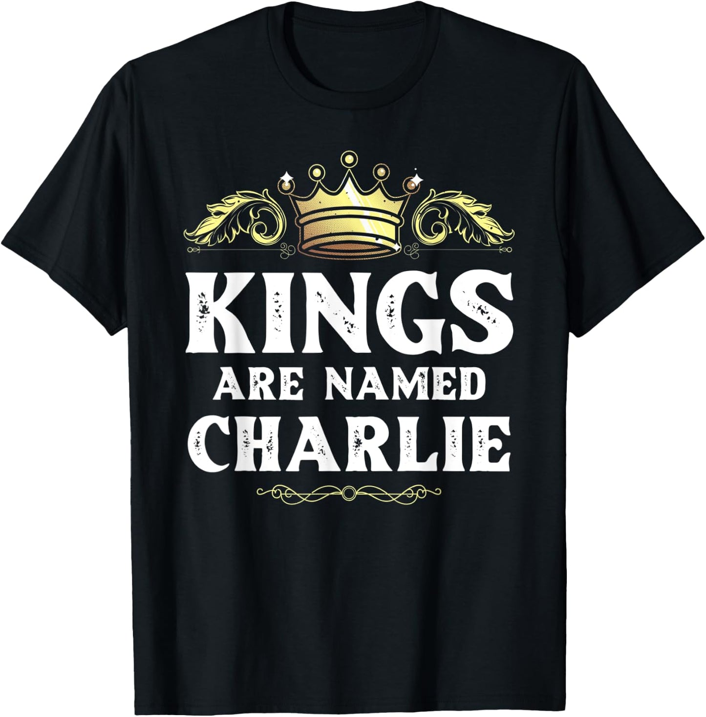 Kings Are Named CHARLIE Gift Funny Personalized Name Joke T-Shirt - T-Shirt | Black
