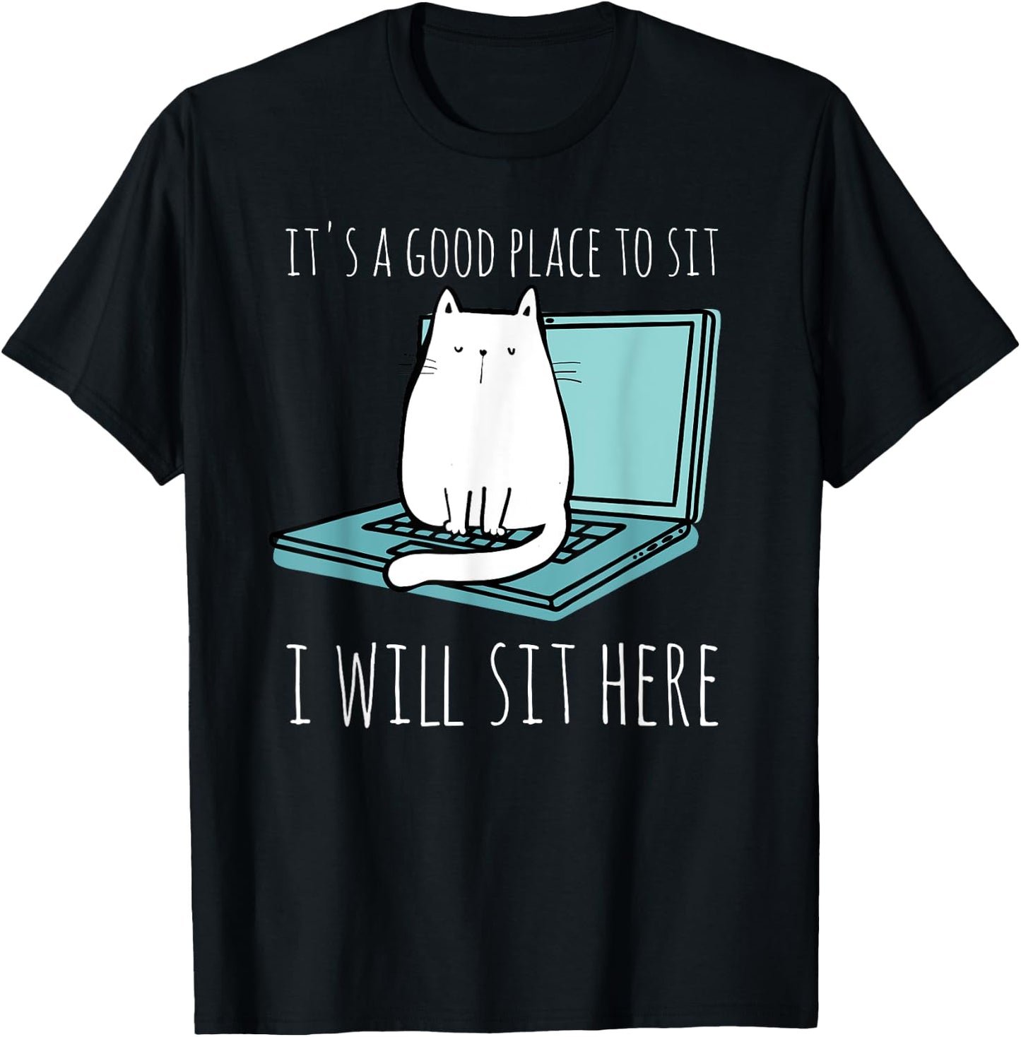 It's A Good Place To Sit I Will Sit Here Funny Cat Gift T-Shirt - T-Shirt | Black