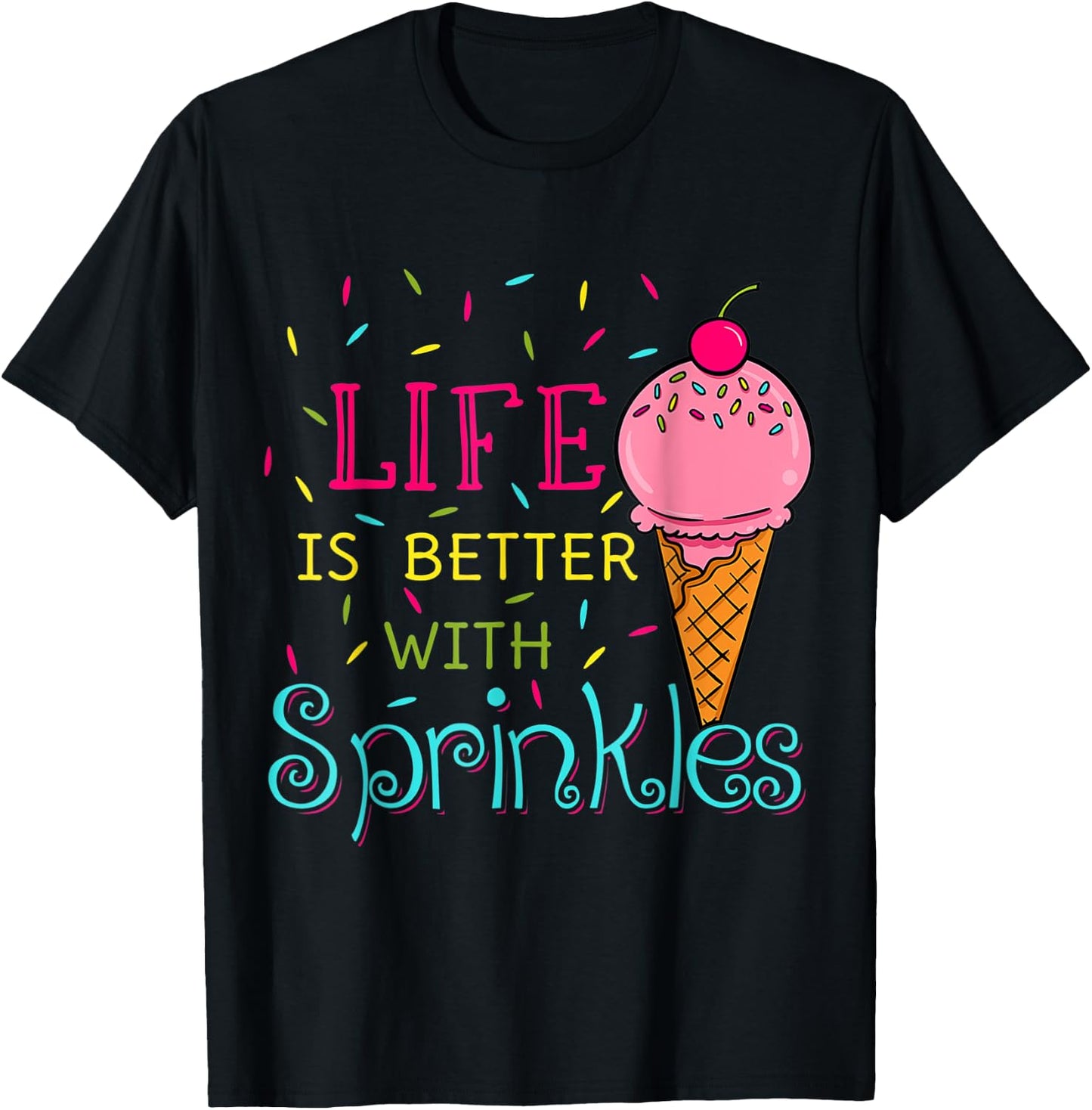 Sweet Ice Cream Lover Life Is Better With Sprinkles Women Girls Kids T-Shirt - T-Shirt | Black