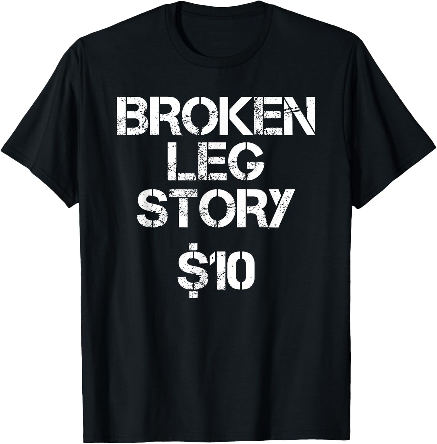 Broken Leg Gift Kids Men Women Funny Leg Story $10 Bones T-Shirt - T-Shirt | Black