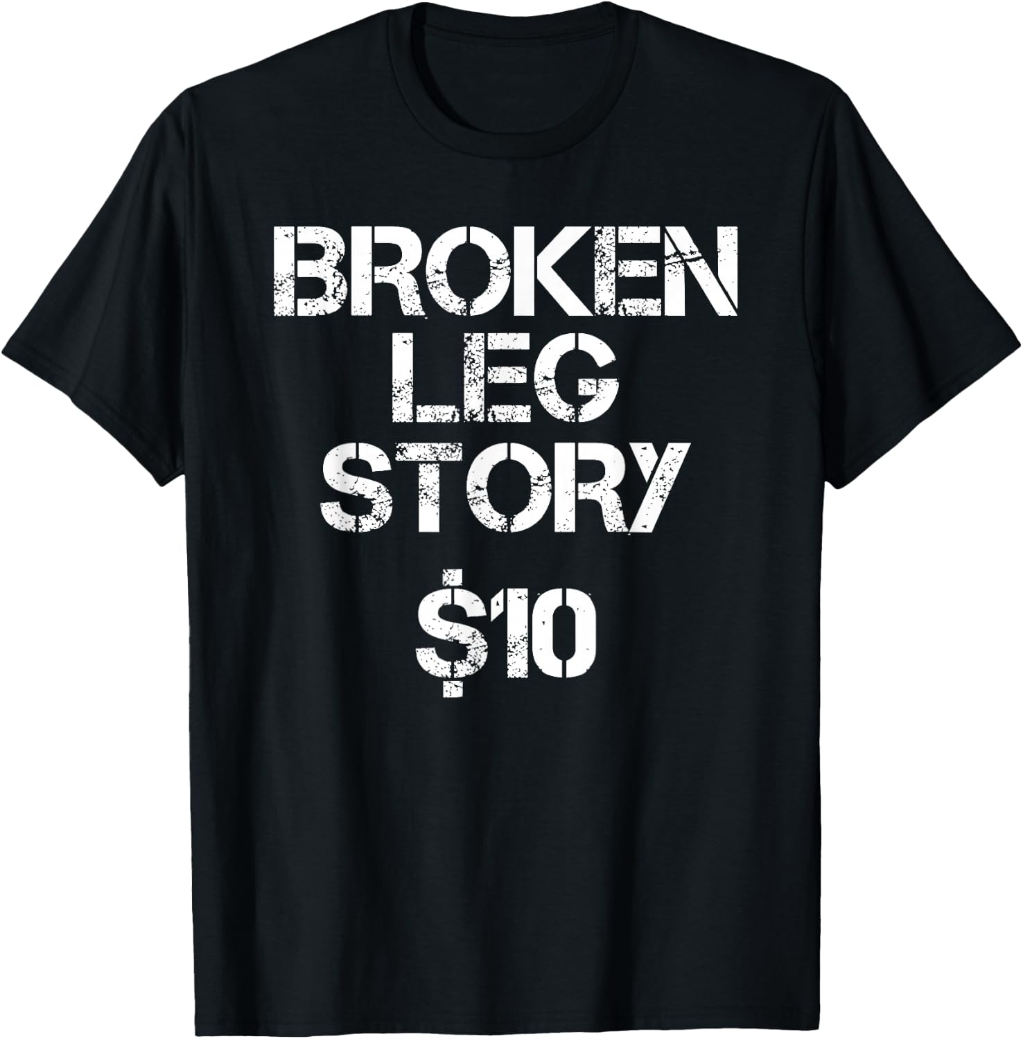 Broken Leg Gift Kids Men Women Funny Leg Story $10 Bones T-Shirt - T-Shirt | Black