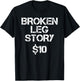 Broken Leg Gift Kids Men Women Funny Leg Story $10 Bones T-Shirt - T-Shirt | Black