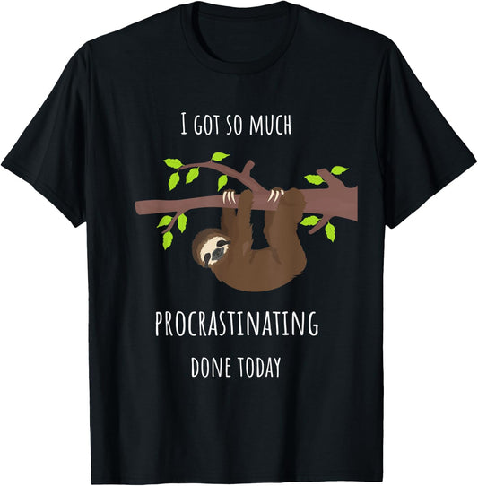Sloth I Got So Much Procrastinating Done Today Gift T-Shirt - T-Shirt | Black
