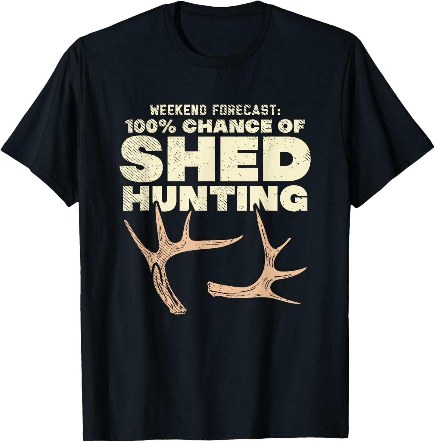 Weekend Forecast 100% Chance Of Shed Hunting T-Shirt - T-Shirt | Black