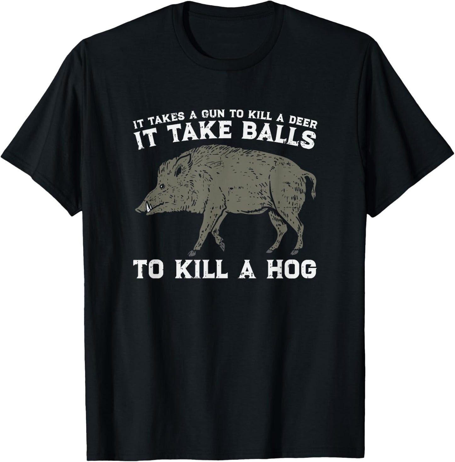 Boar Hunting Takes Balls To Kill A Hog I Funny Hunters Meme T-Shirt - T-Shirt | Black