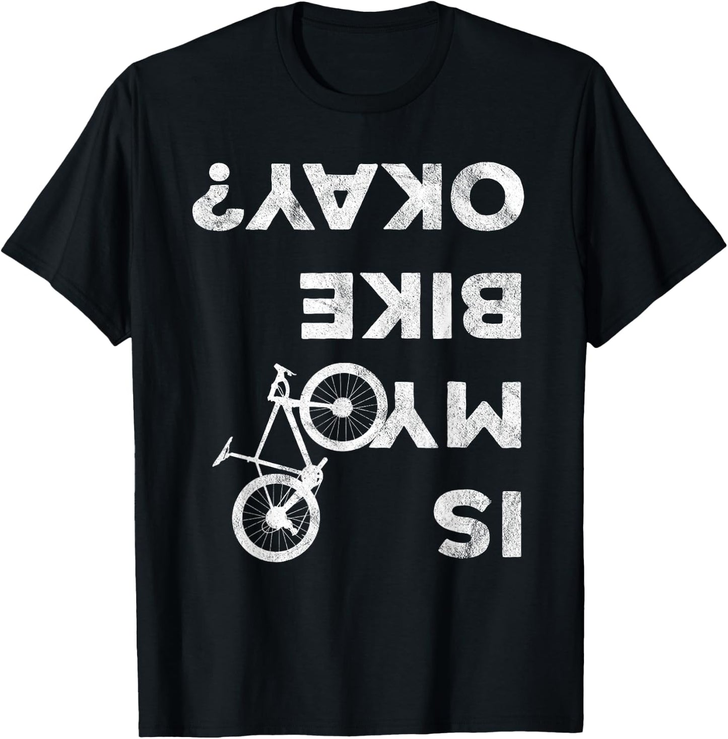 Is My Bike Okay Funny Bicycle Gravel Cyclocross Bikepacker T-Shirt - T-Shirt | Black