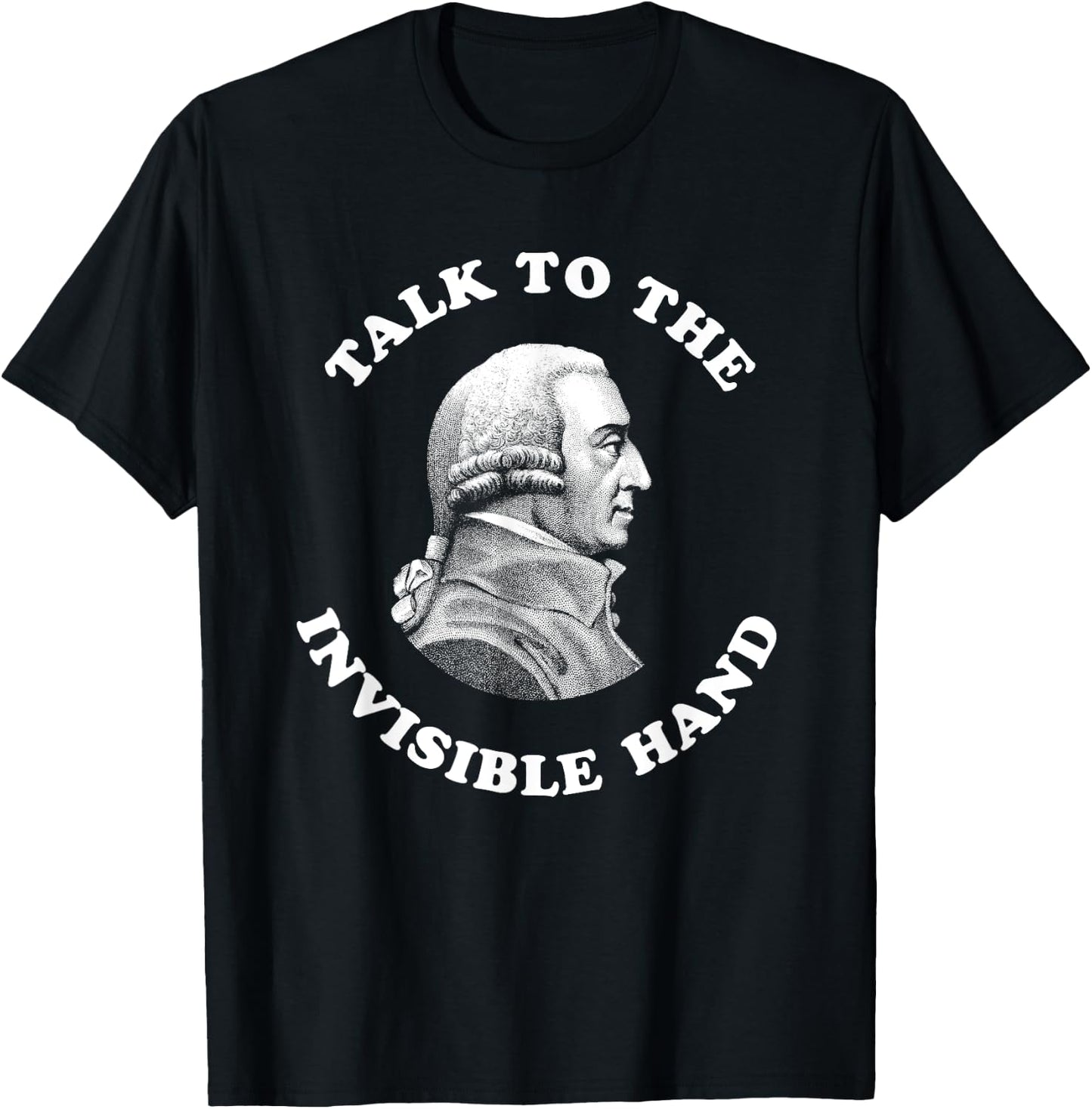Adam Smith Talk to the Invisible Hand Economics Teacher T-Shirt - T-Shirt | Black