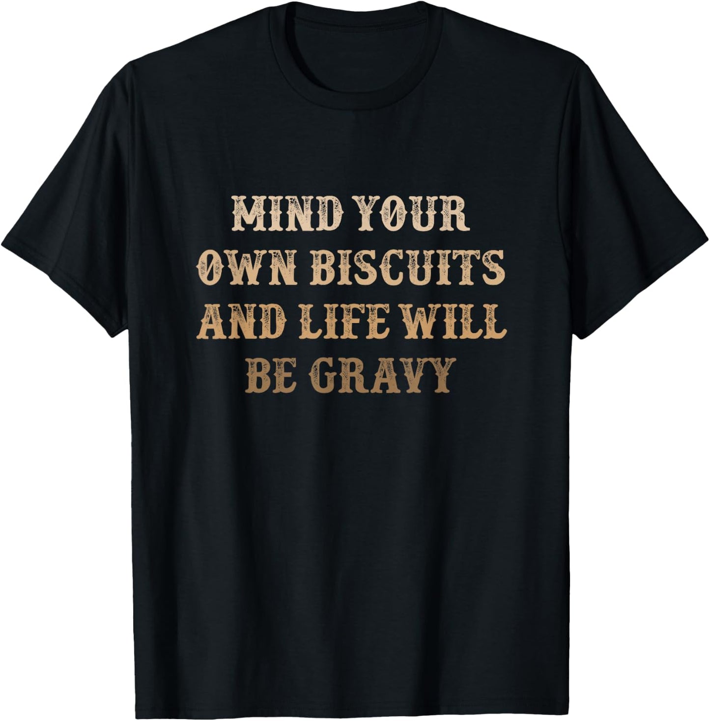 Mind Your Own Biscuits and Life Will Be Gravy | Cute Funny T-Shirt - T-Shirt | Black
