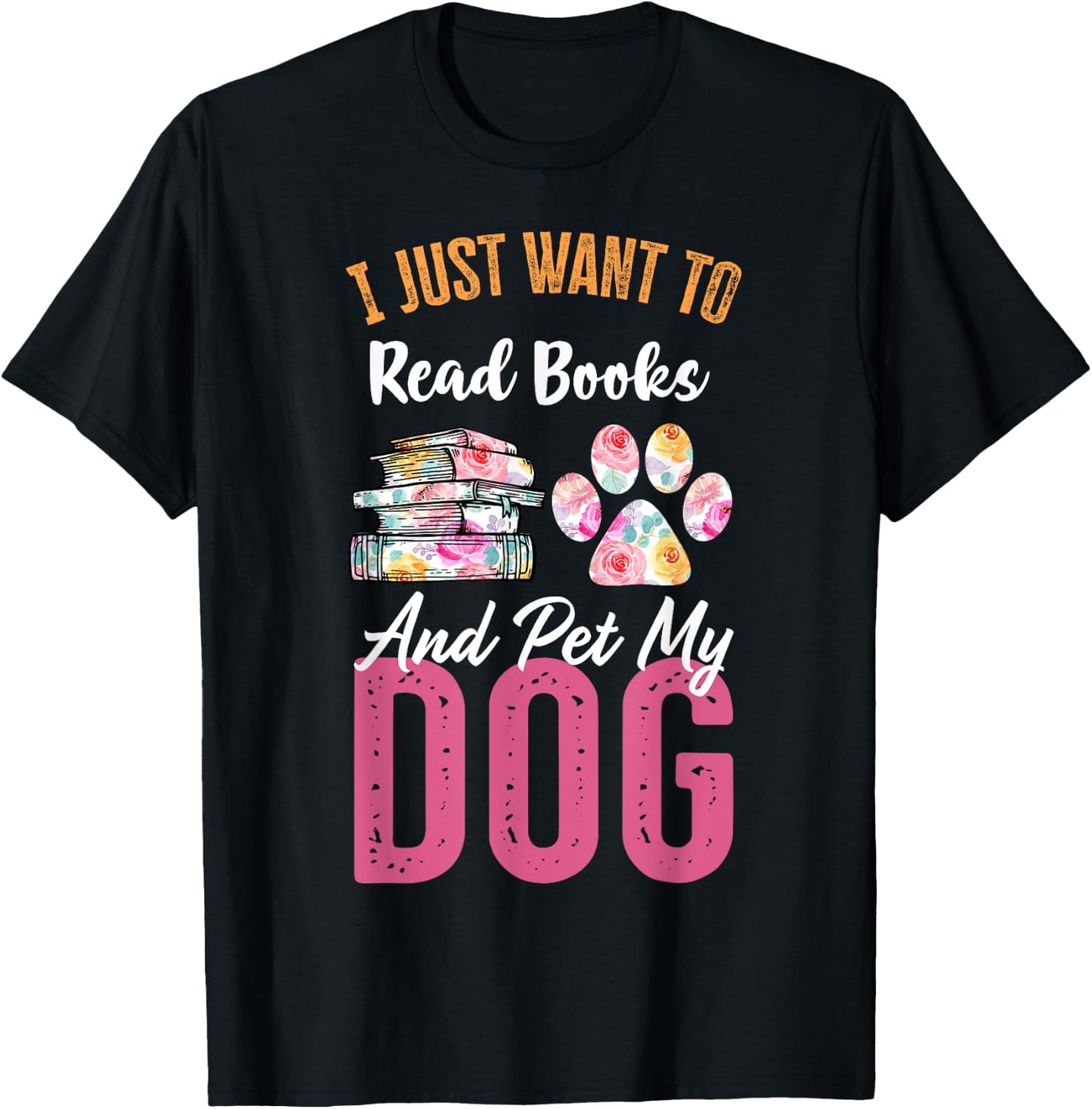I Just Want to Read Books and Pet my Dog T-Shirt - T-Shirt | Black