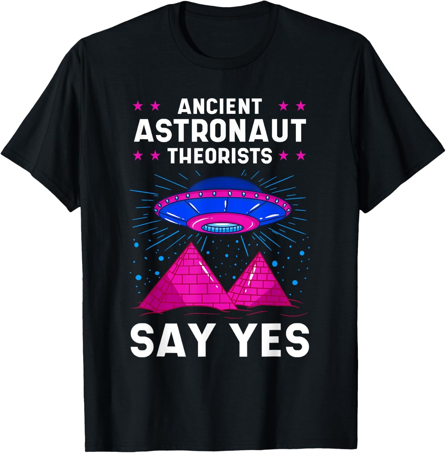 Ancient Astronaut Theorist Say Yes Alien Egyptian Pyramid T-Shirt - T-Shirt | Black