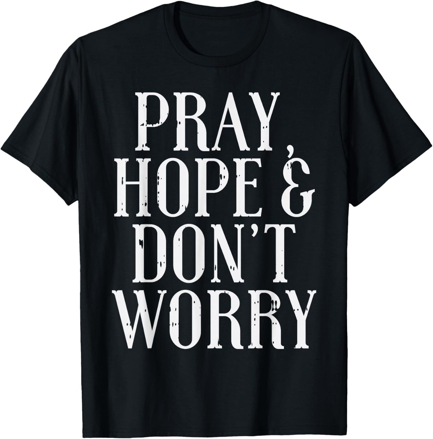 Pray Hope Dont Worry Padre Pio God Jesus Faith Catholic Gift T-Shirt - T-Shirt | Black