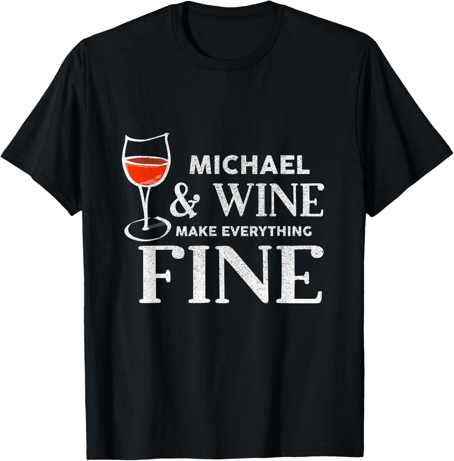 MICHAEL And Wine Make Everything Fine Shirt Name MICHAELS T-Shirt - T-Shirt | Black