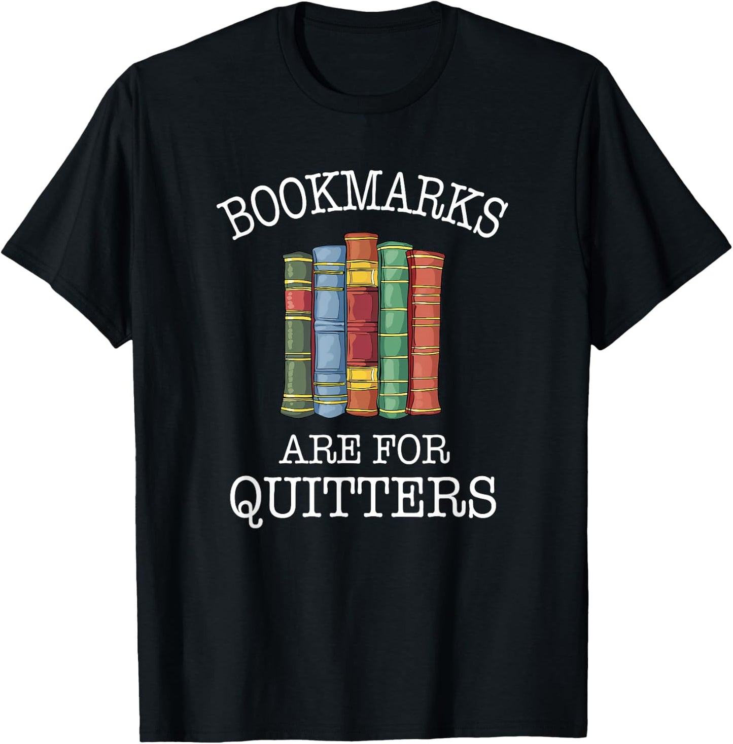Bookmarks Are For Quitters Cute Nerdy Bookworm T-Shirt - T-Shirt | Black