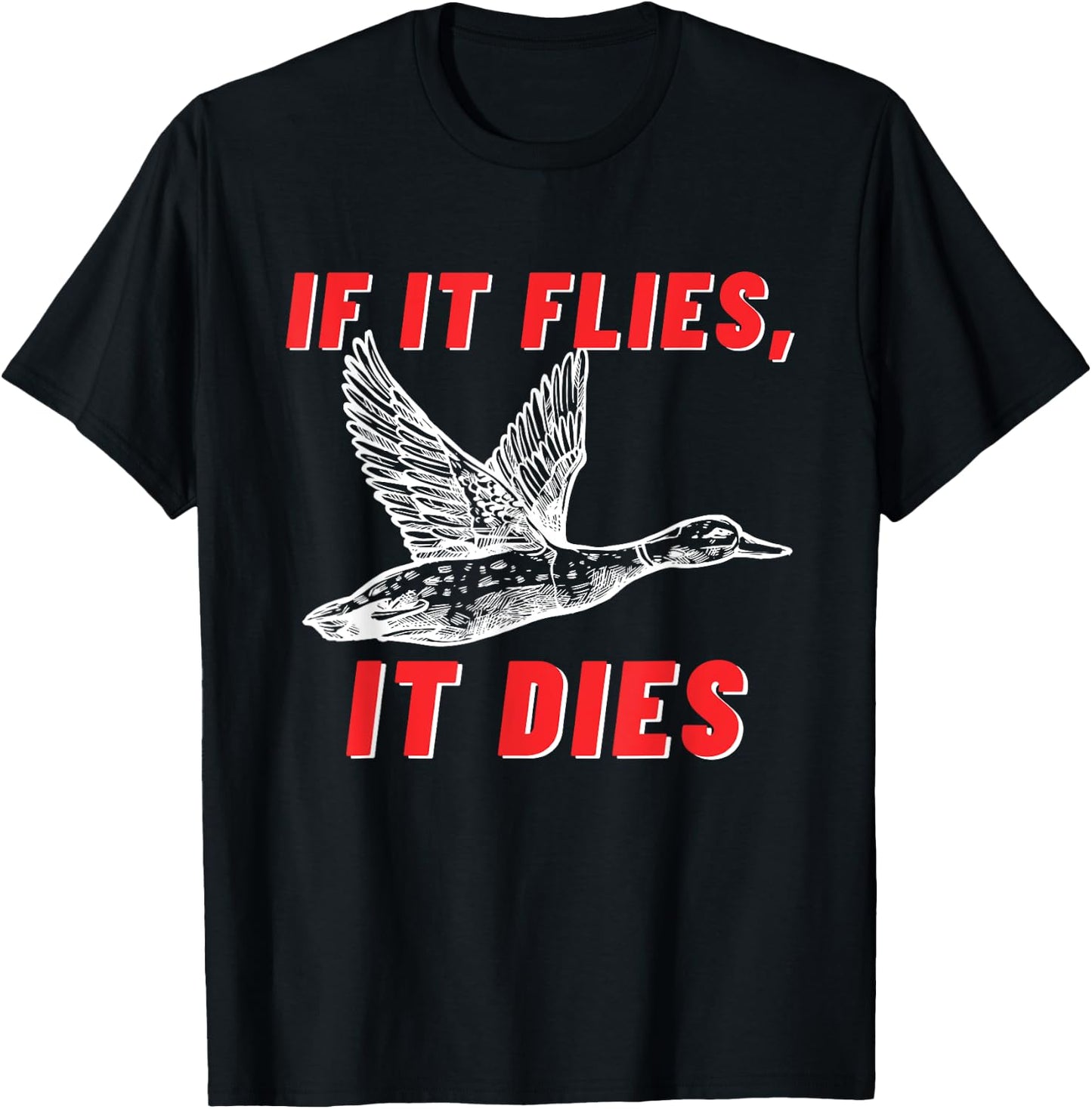 If It Flies It Dies - Funny Duck Goose Fowl Grouse Hunting T-Shirt - T-Shirt | Black