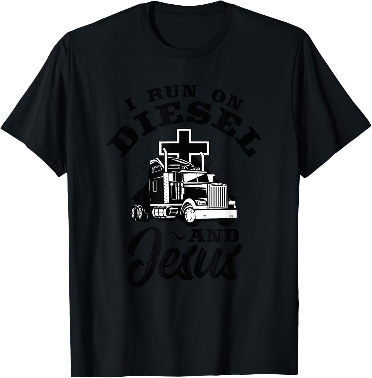Truck Driver I Run On Diesel And Jesus Christian Trucker T-Shirt - T-Shirt | Black