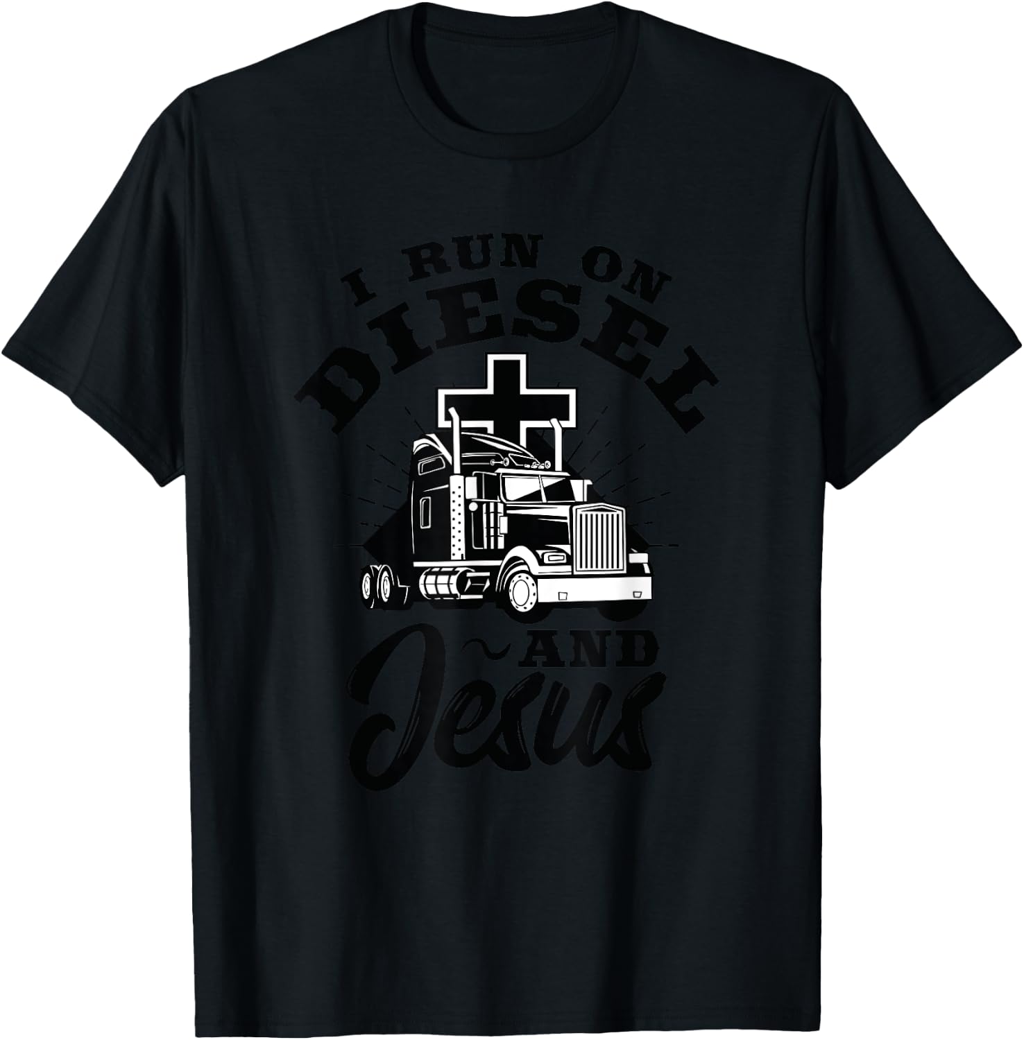 Truck Driver I Run On Diesel And Jesus Christian Trucker T-Shirt - T-Shirt | Black
