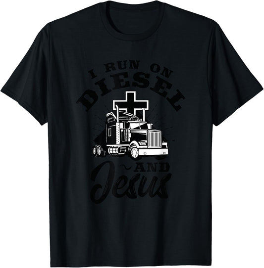 Truck Driver I Run On Diesel And Jesus Christian Trucker T-Shirt - T-Shirt | Black