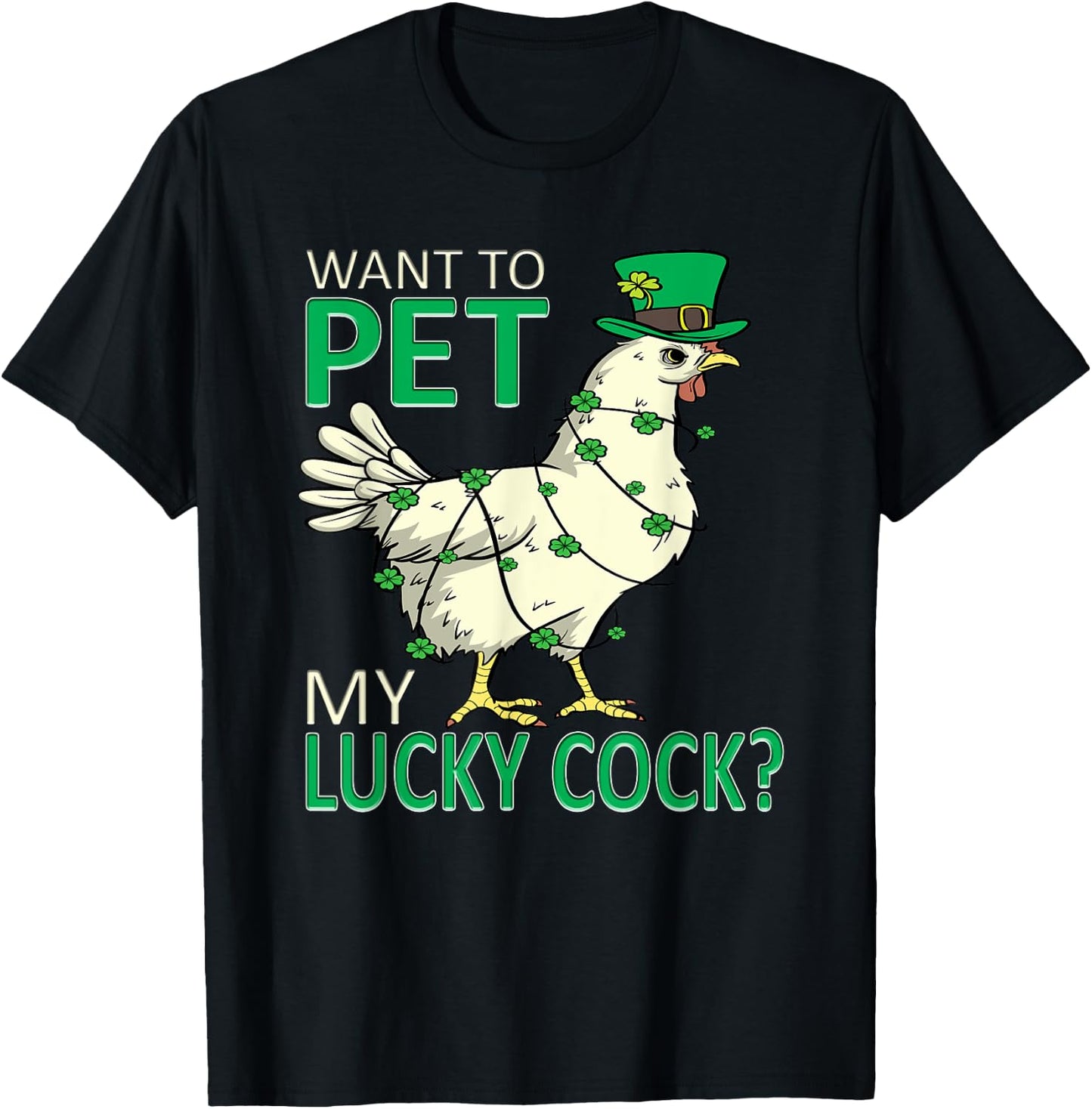 Want To Pet My Lucky Cock Funny St Patrick's Day Chicken Pun T-Shirt - T-Shirt | Black