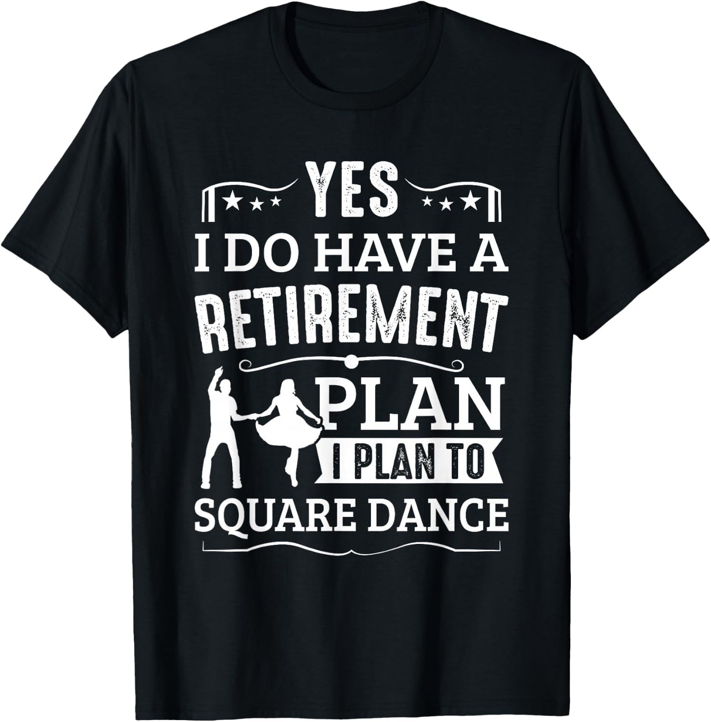 Square Dance Retirement Plan Plan To Square Dance Dancer T-Shirt - T-Shirt | Black