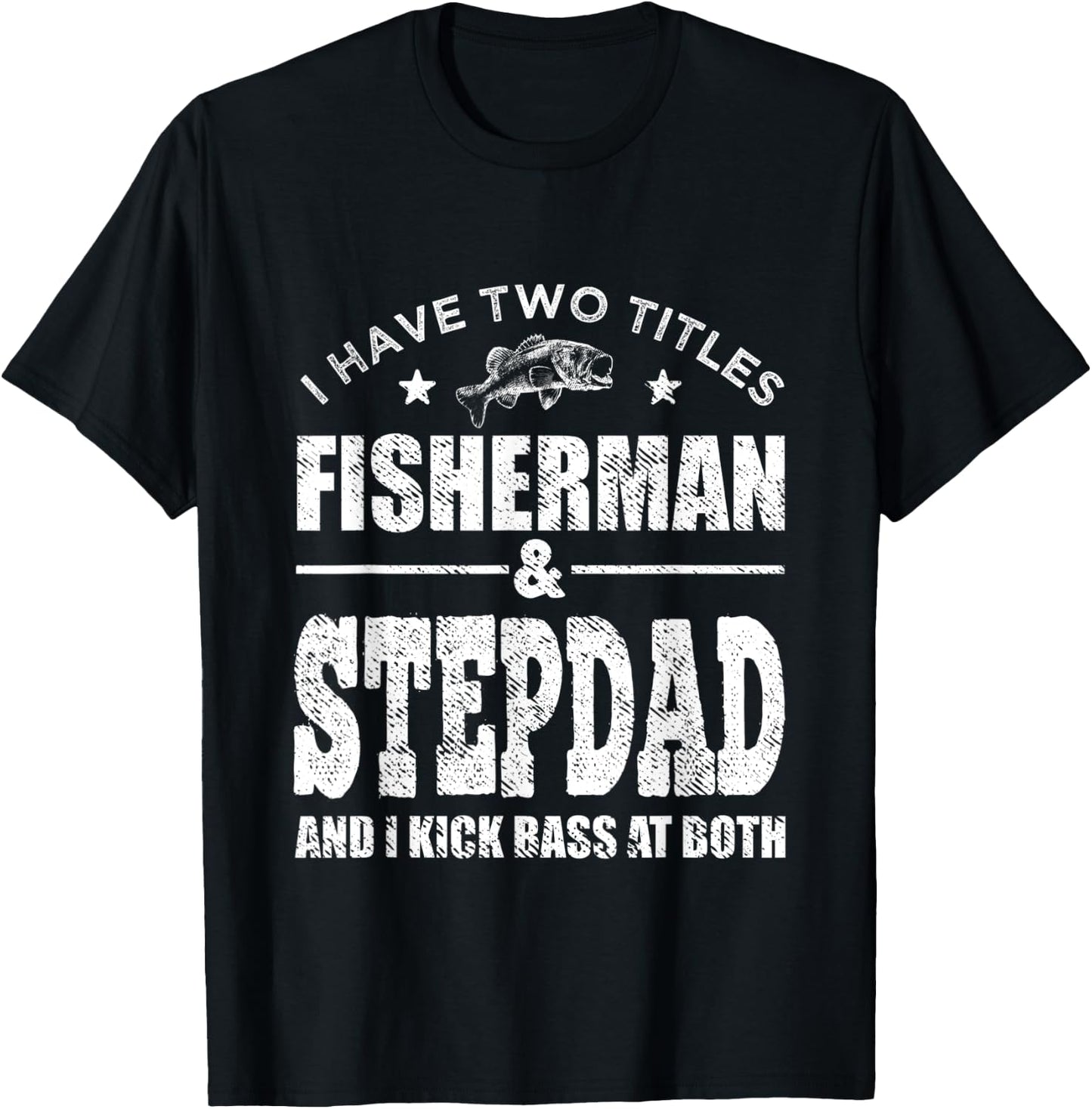 I Have Two Titles Fisherman Stepdad Bass Fishing Fathers Day T-Shirt - T-Shirt | Black