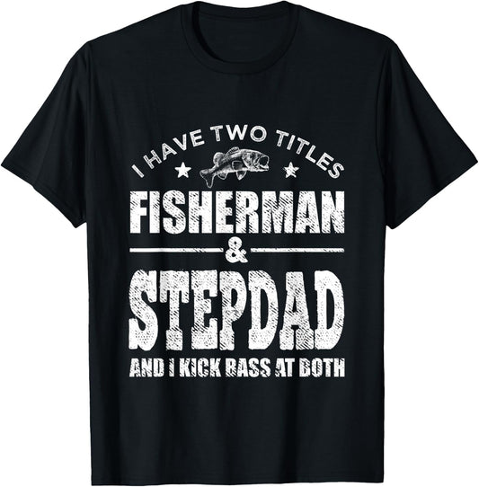 I Have Two Titles Fisherman Stepdad Bass Fishing Fathers Day T-Shirt - T-Shirt | Black