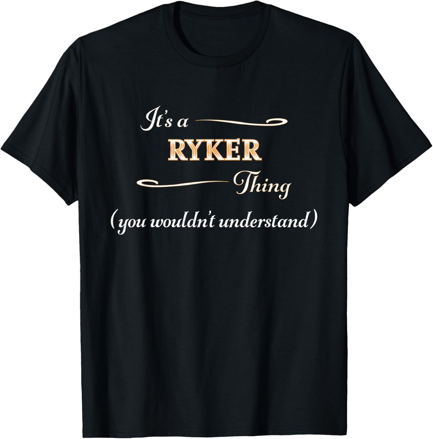 It's a RYKER Thing, You Wouldn't Understand | Name Gift T-Shirt - T-Shirt | Black