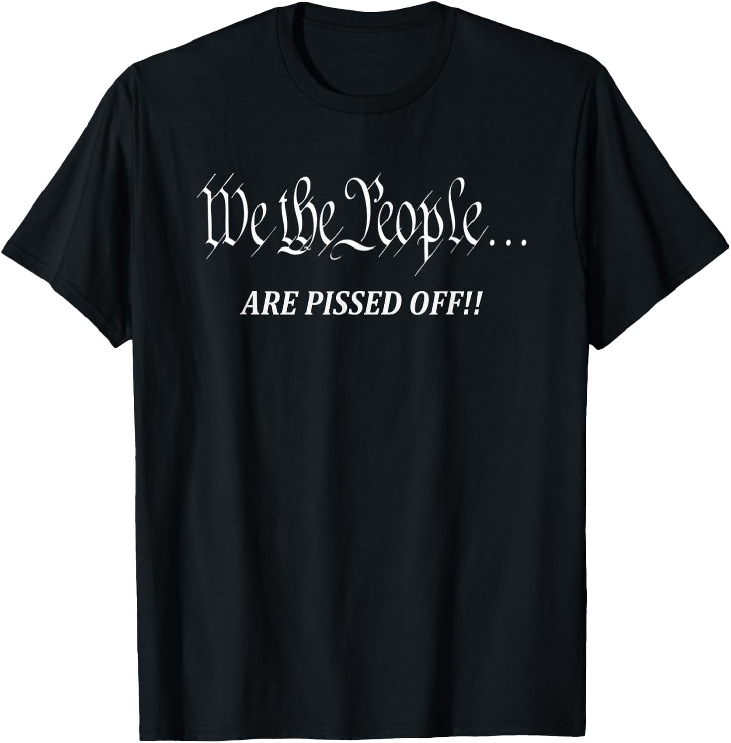We The People are Pissed Off T-Shirt - T-Shirt | Black