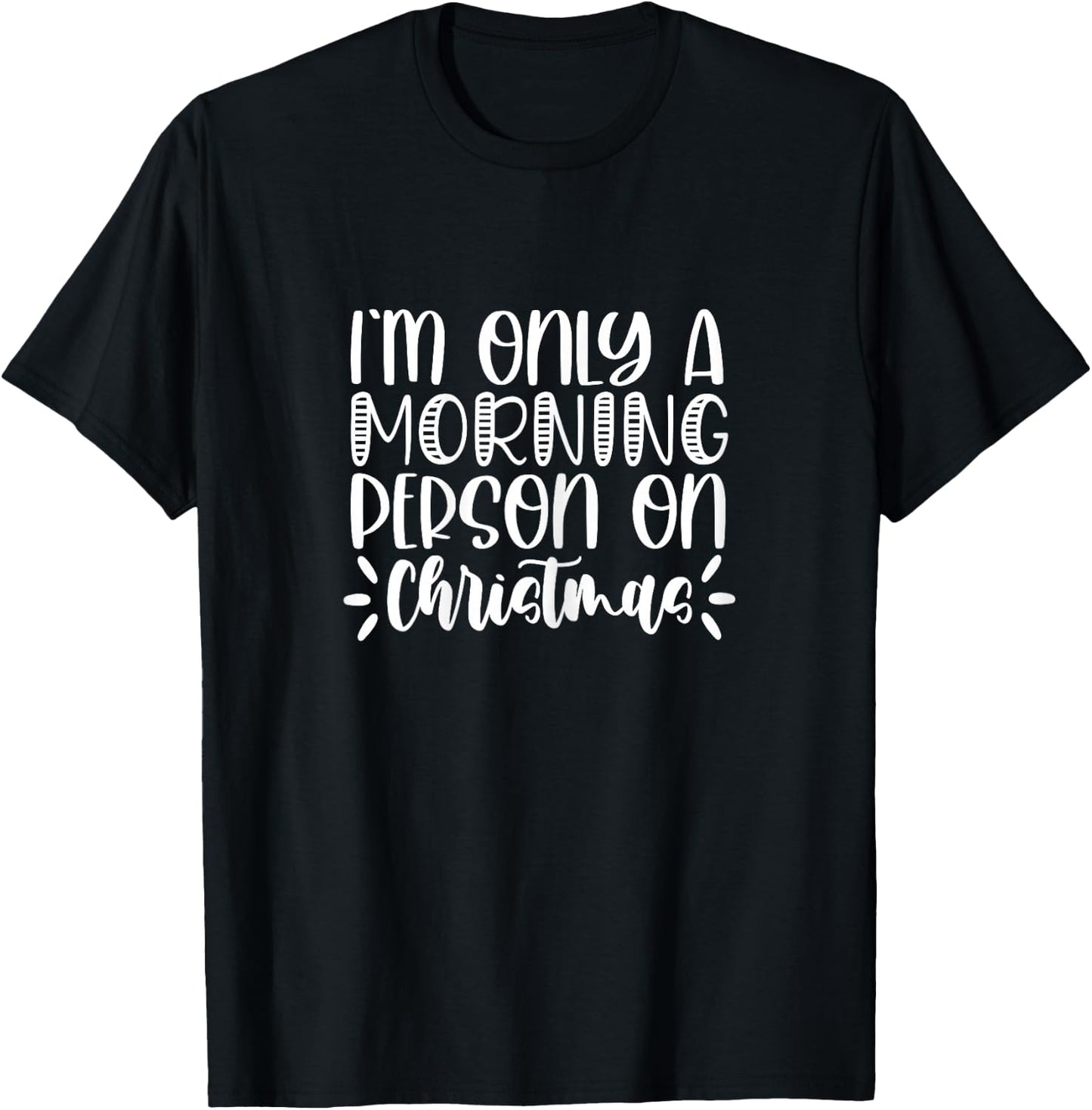 Christmas I'm Only A Morning Person On Christmas T-Shirt - T-Shirt | Black