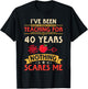 I've Been Teaching For 40 Years Nothing Scares Me Teachers T-Shirt - T-Shirt | Black