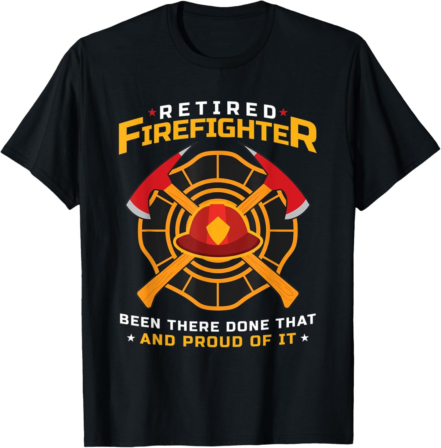 Retired Firefighter Been There Done That And Proud Of It T-Shirt - T-Shirt | Black