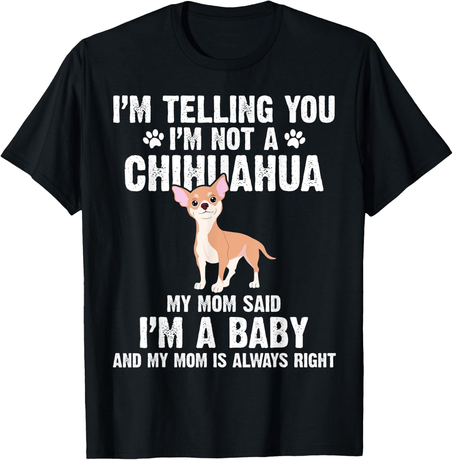 I'm telling you I'm not a Chihuahua I'm A Baby Funny Dog T-Shirt - T-Shirt | Black