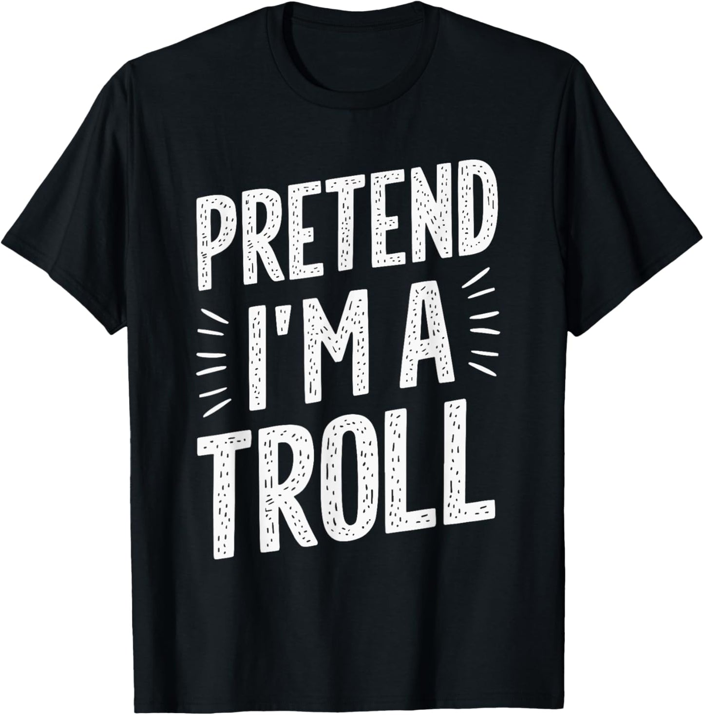 Pretend I'm A Troll T-Shirt - T-Shirt | Black