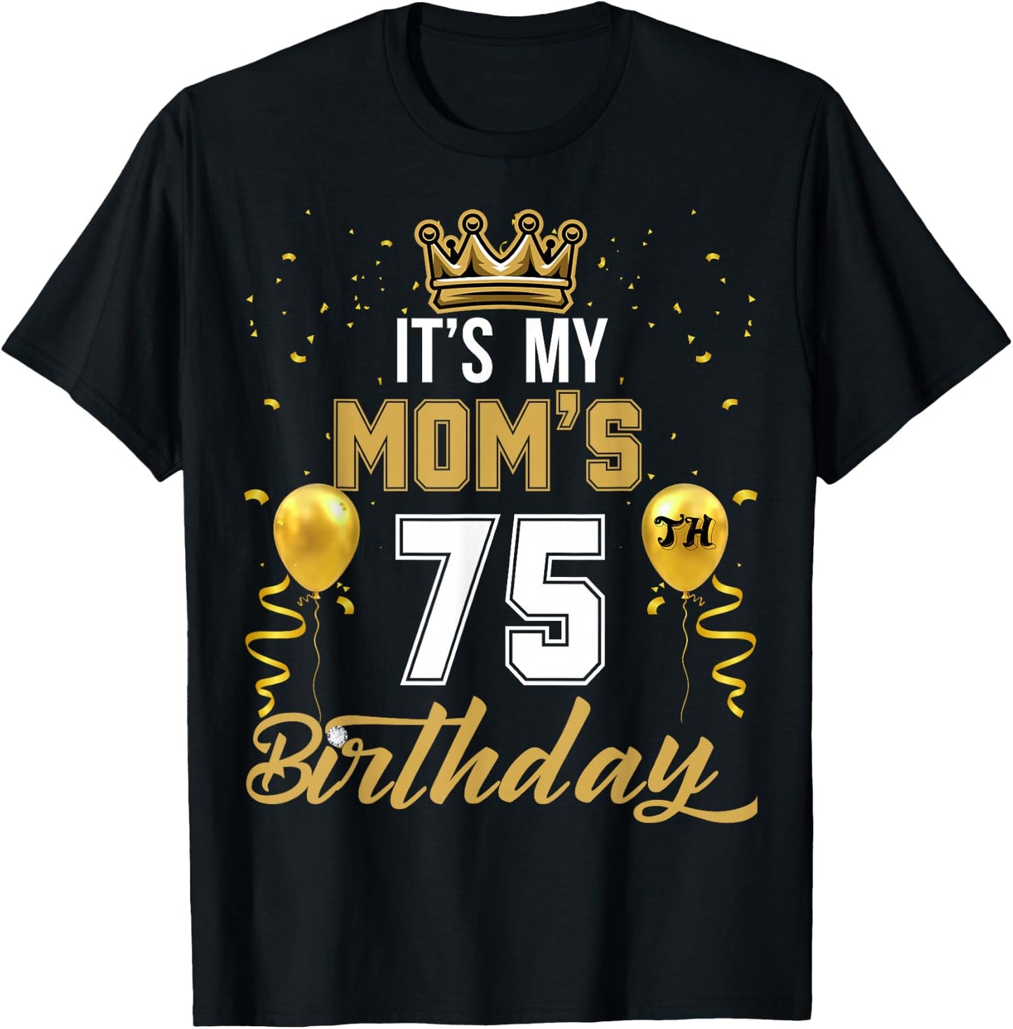 It's My Mom's 75th Birthday Ideas Celebrate Adults Vintage T-Shirt - T-Shirt | Black