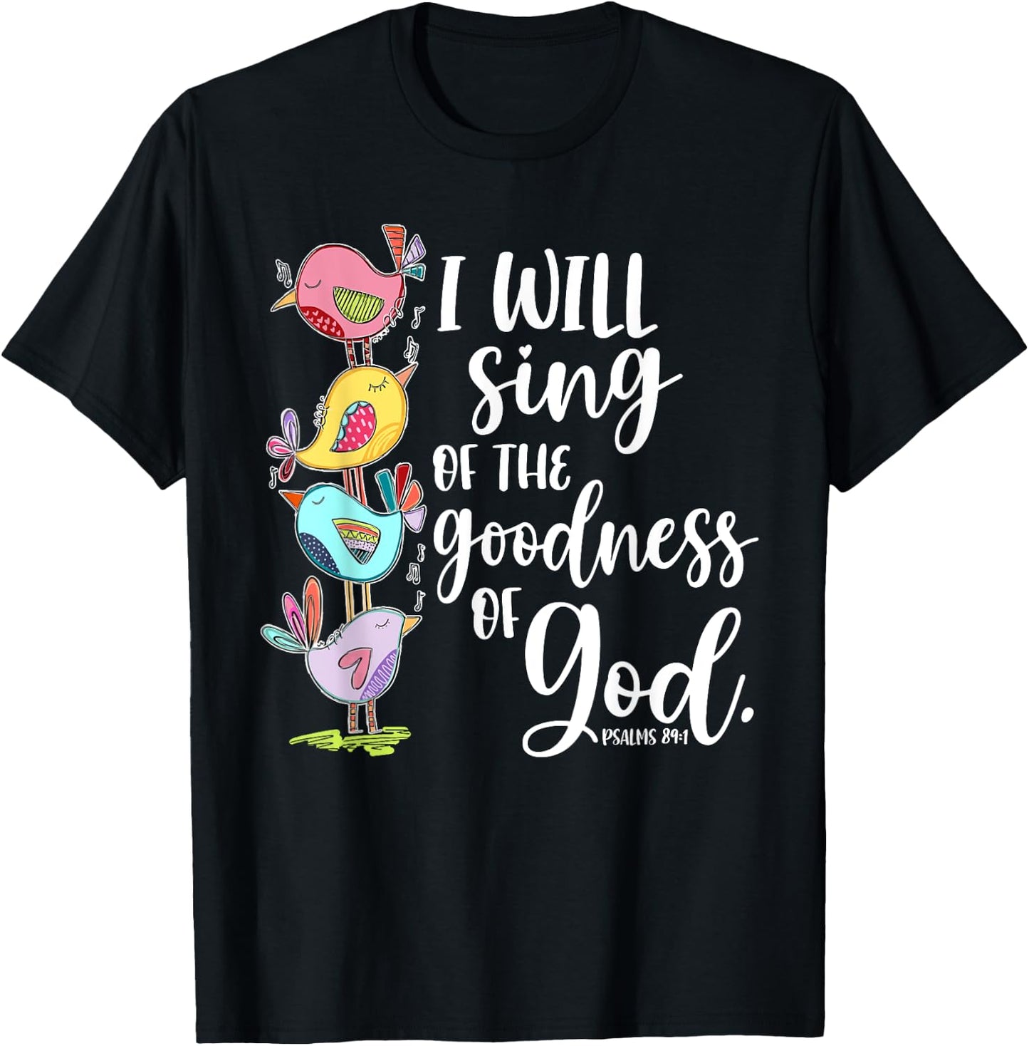 I Will Sing of the Goodness of God Psalms 84 1 T-Shirt - T-Shirt | Black