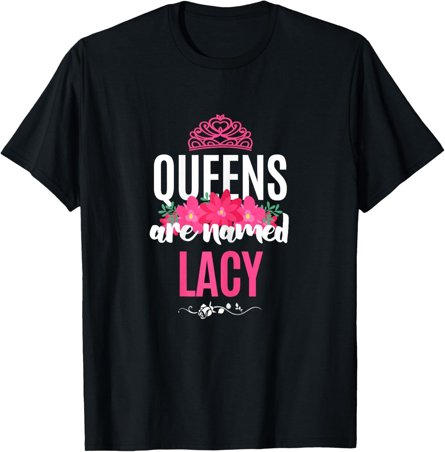 Queens Are Named Lacy Gift Pink Flower Custom Name B-Day T-Shirt - T-Shirt | Black