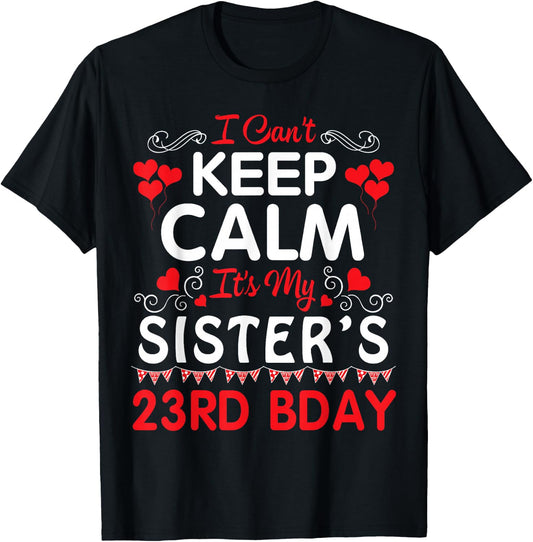 I Can't Keep Calm It's My Sister's 23rd Birthday Happy Her T-Shirt - T-Shirt | Black