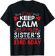 I Can't Keep Calm It's My Sister's 23rd Birthday Happy Her T-Shirt - T-Shirt | Black