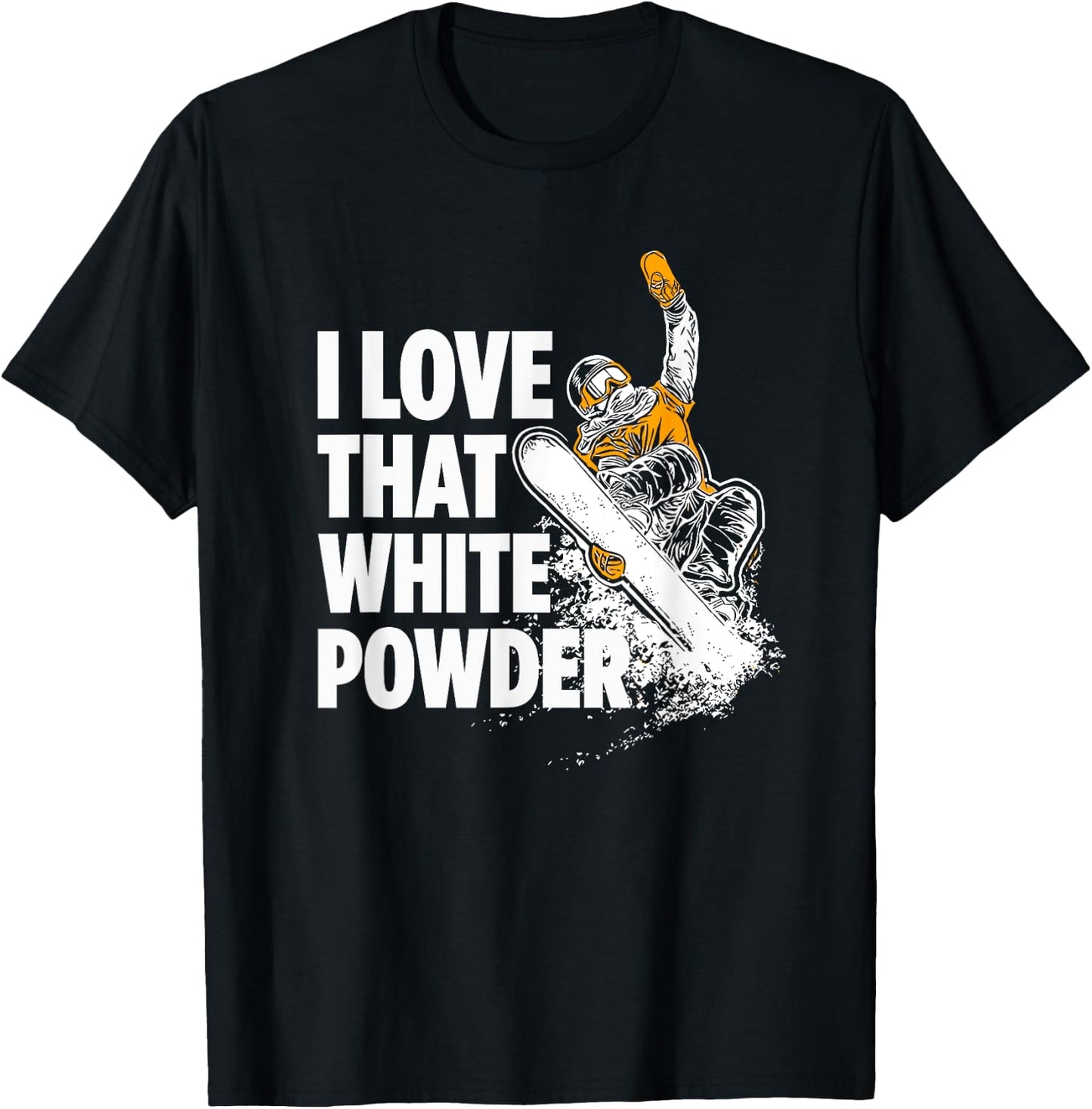I Love That White Powder Snowboarder T-Shirt - T-Shirt | Black
