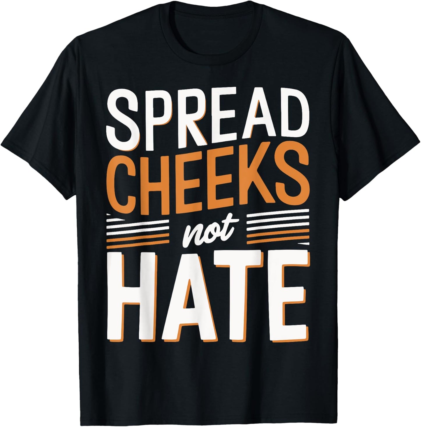Spread Cheeks Not Hate T-Shirt - T-Shirt | Black