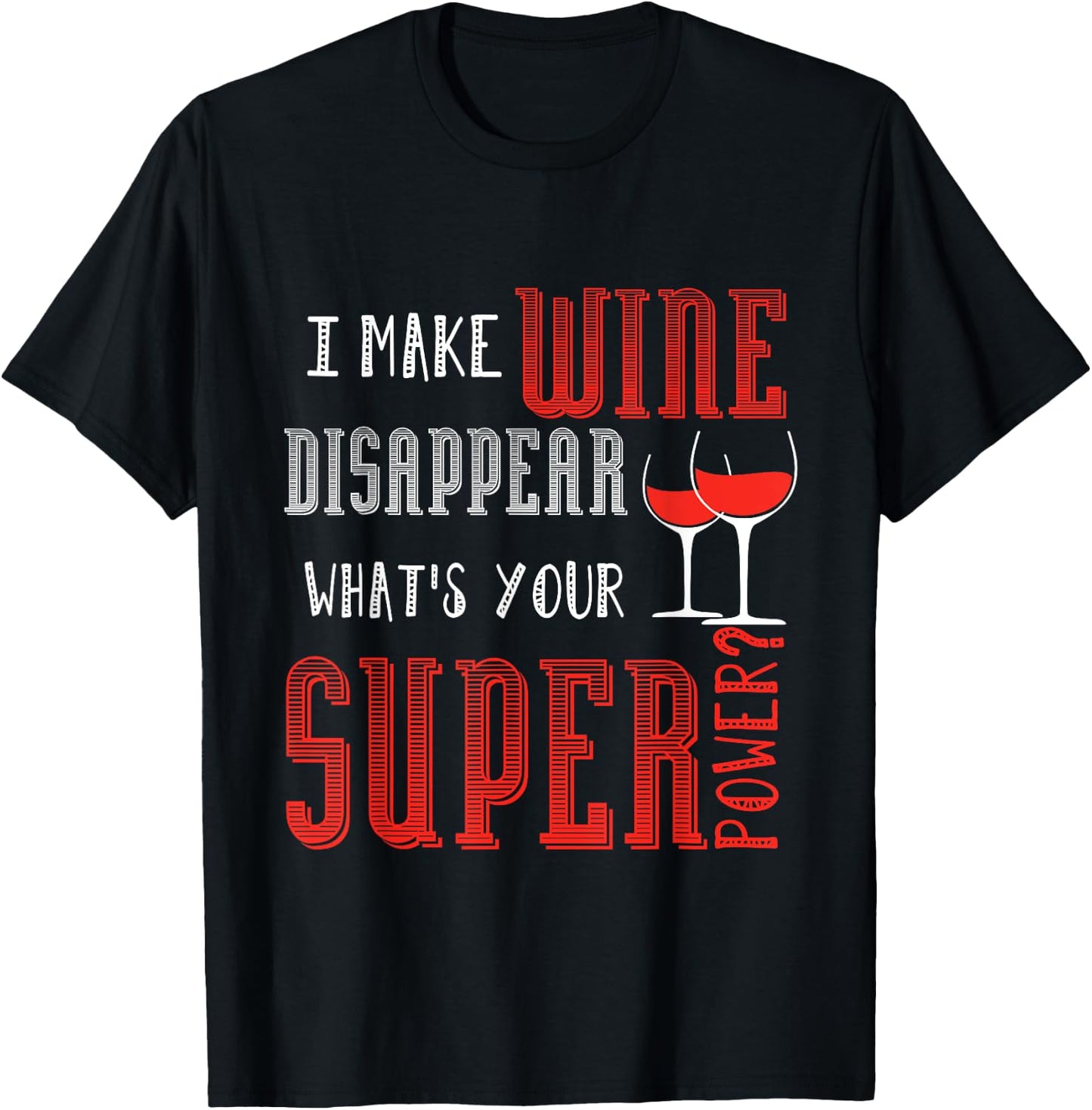I Make Wine Disappear What's Your Super Power Wine T-Shirt - T-Shirt | Black